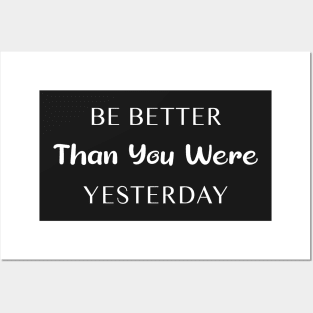 Be Better Than You Were Yesterday Posters and Art